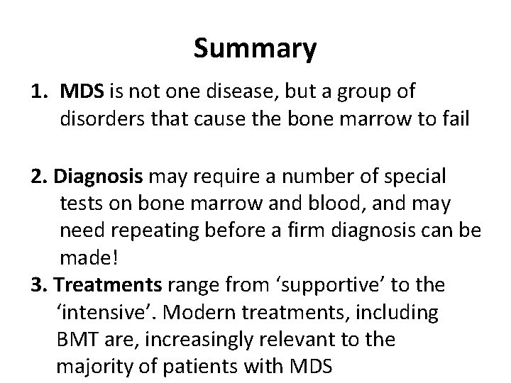 Summary 1. MDS is not one disease, but a group of disorders that cause