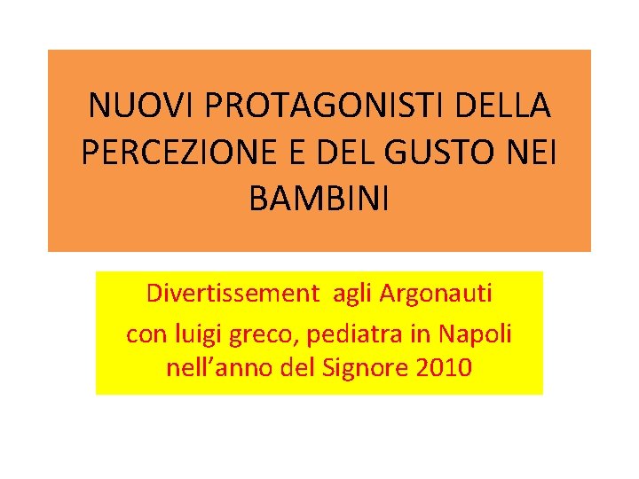 NUOVI PROTAGONISTI DELLA PERCEZIONE E DEL GUSTO NEI BAMBINI Divertissement agli Argonauti con luigi