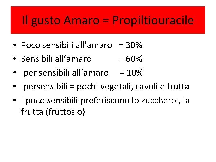 Il gusto Amaro = Propiltiouracile • • • Poco sensibili all’amaro = 30% Sensibili