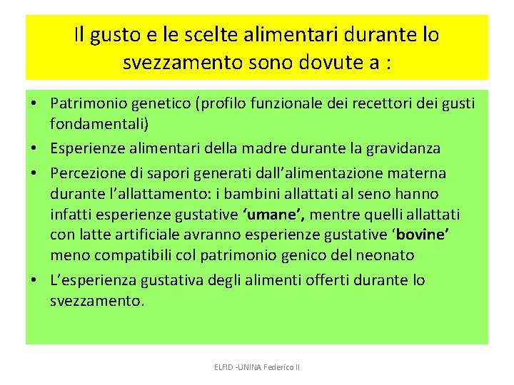 Il gusto e le scelte alimentari durante lo svezzamento sono dovute a : •