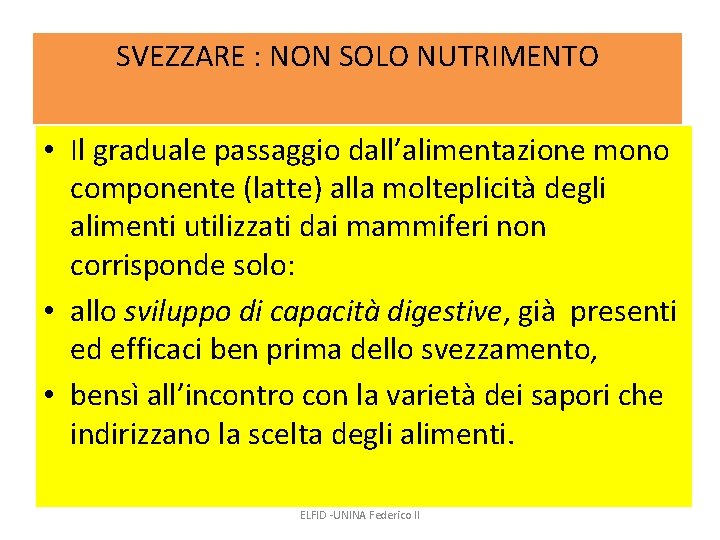 SVEZZARE : NON SOLO NUTRIMENTO • Il graduale passaggio dall’alimentazione mono componente (latte) alla