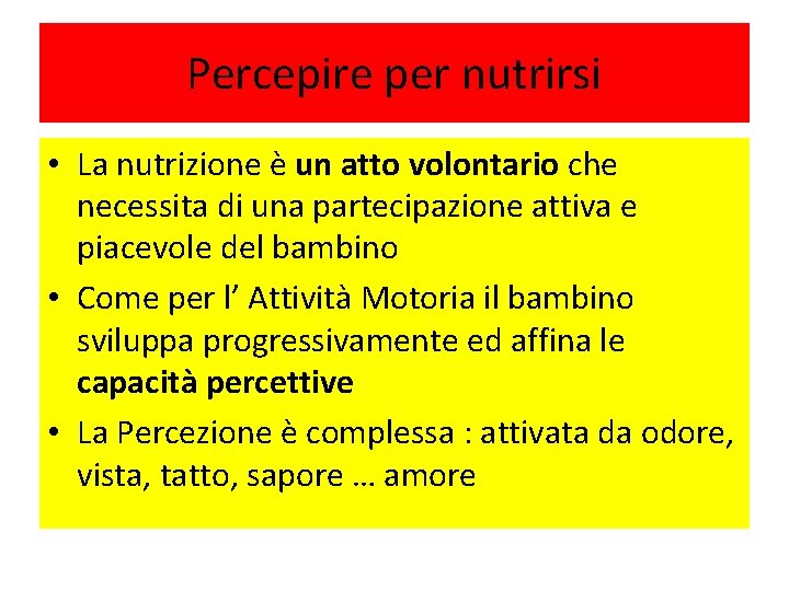 Percepire per nutrirsi • La nutrizione è un atto volontario che necessita di una