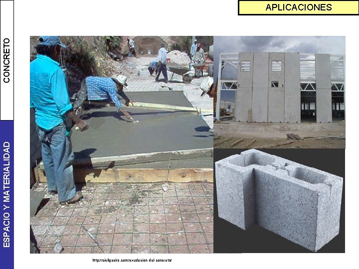 ESPACIO Y MATERIALIDAD CONCRETO APLICACIONES http: //civilgeeks. com/exudacion-del-concreto/ 