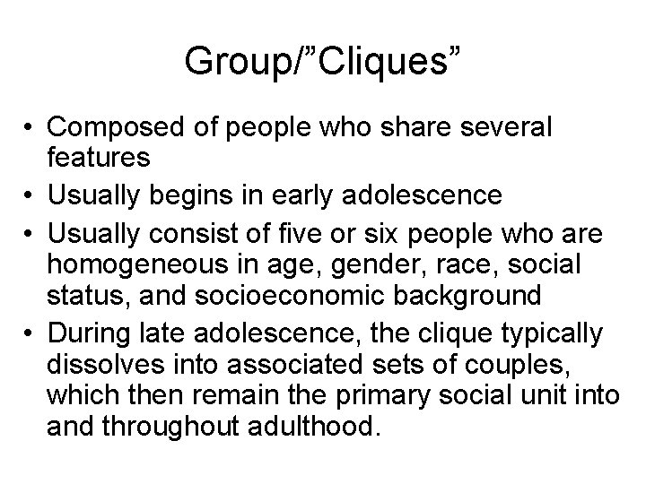 Group/”Cliques” • Composed of people who share several features • Usually begins in early