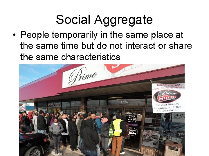 Social Aggregate • People temporarily in the same place at the same time but