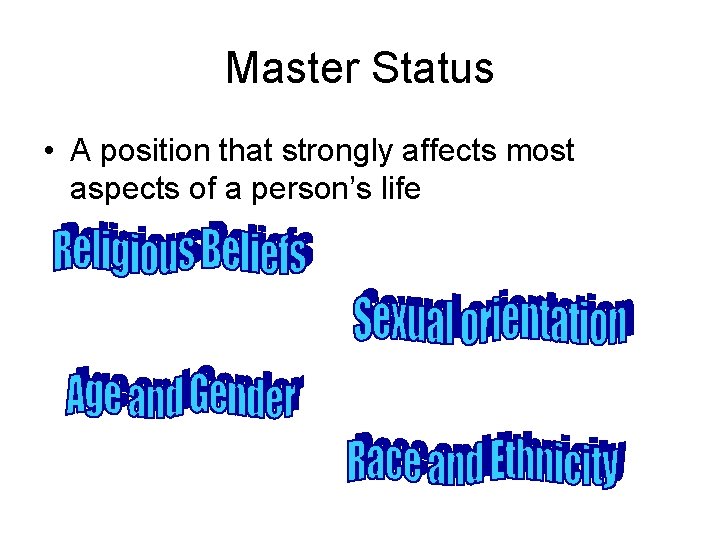 Master Status • A position that strongly affects most aspects of a person’s life
