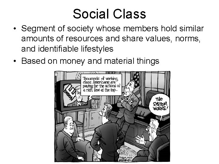 Social Class • Segment of society whose members hold similar amounts of resources and