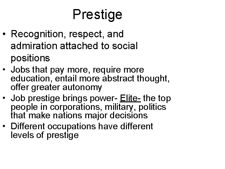 Prestige • Recognition, respect, and admiration attached to social positions • Jobs that pay