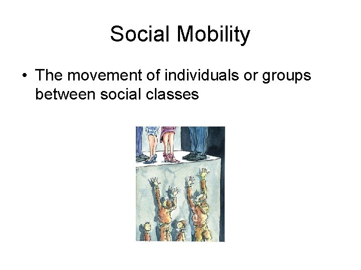 Social Mobility • The movement of individuals or groups between social classes 