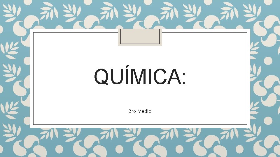 QUÍMICA: 3 ro Medio QUÍMICA: 3 ro Medio
