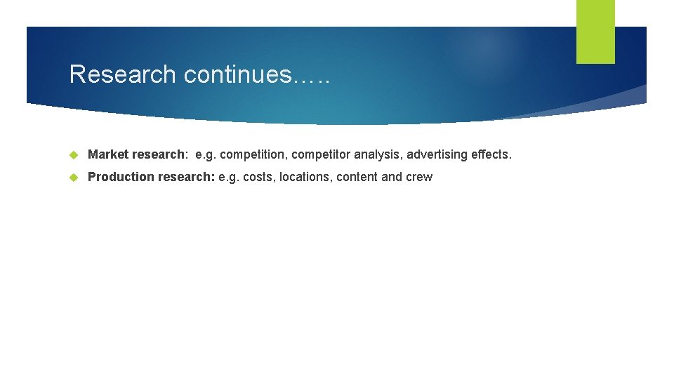 Research continues…. . Market research: e. g. competition, competitor analysis, advertising effects. Production research: