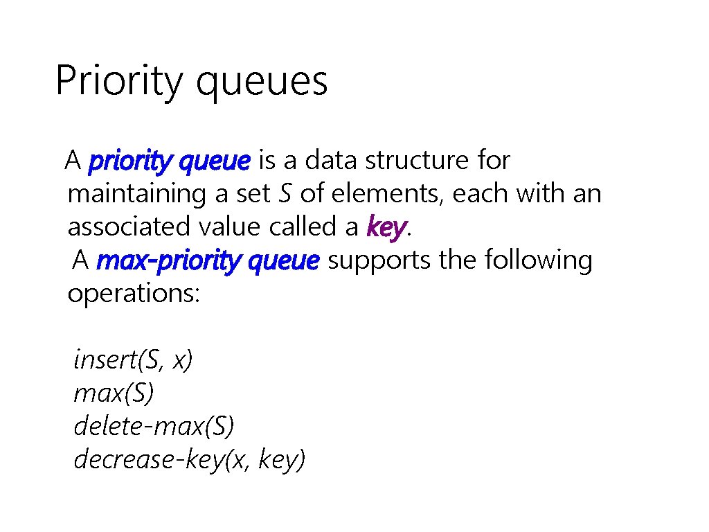 Priority queues A priority queue is a data structure for maintaining a set S