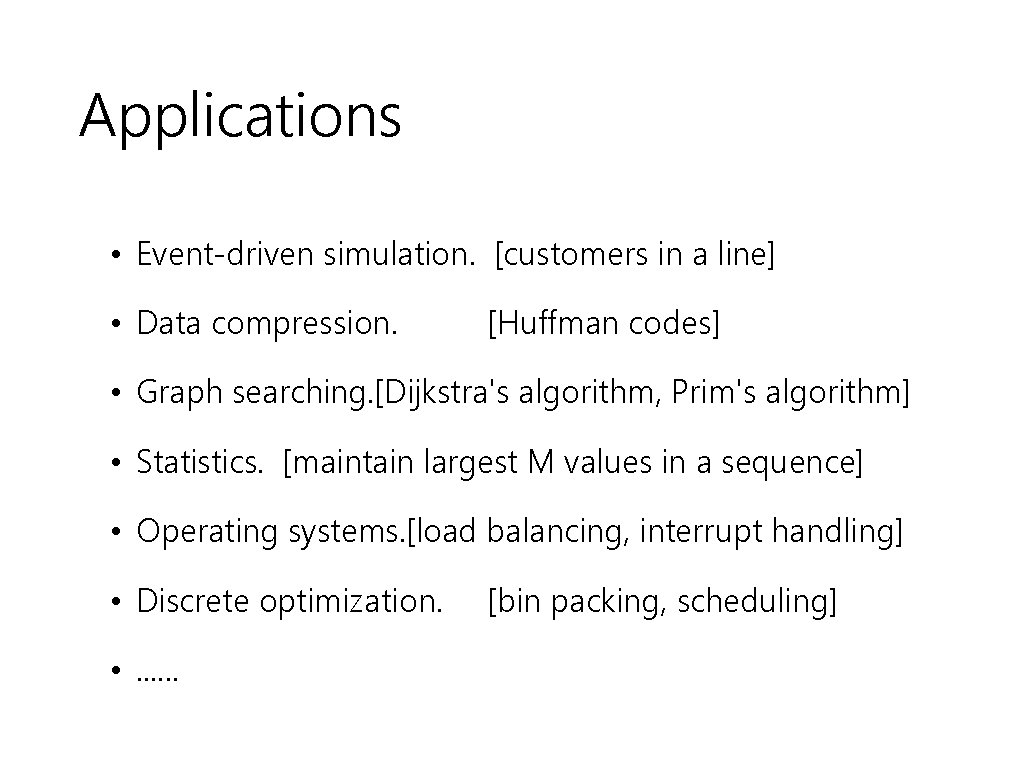 Applications • Event-driven simulation. [customers in a line] • Data compression. [Huffman codes] •