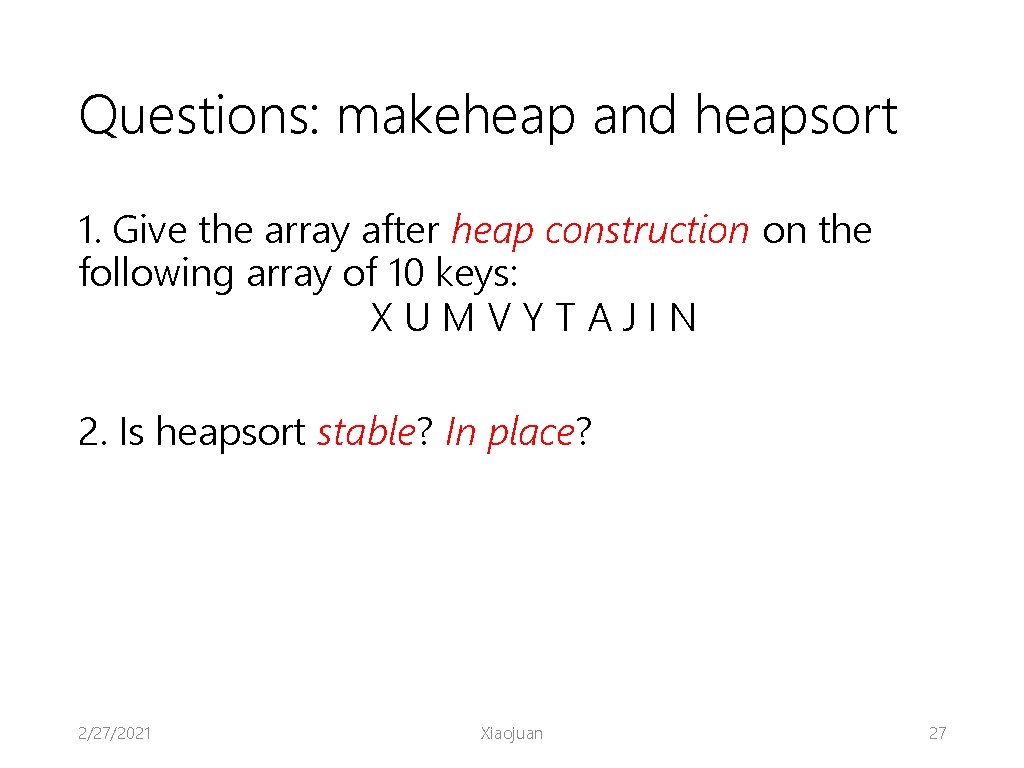 Questions: makeheap and heapsort 1. Give the array after heap construction on the following