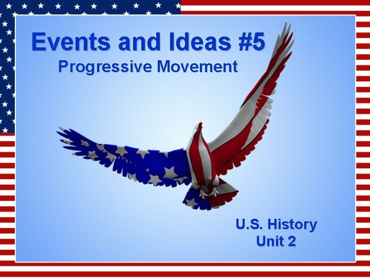 Events and Ideas #5 Progressive Movement U. S. History Unit 2 