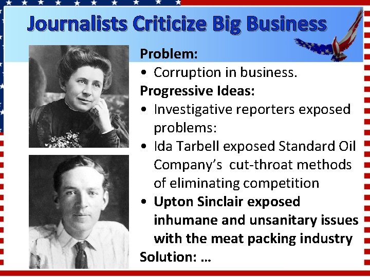 Journalists Criticize Big Business Problem: • Corruption in business. Progressive Ideas: • Investigative reporters