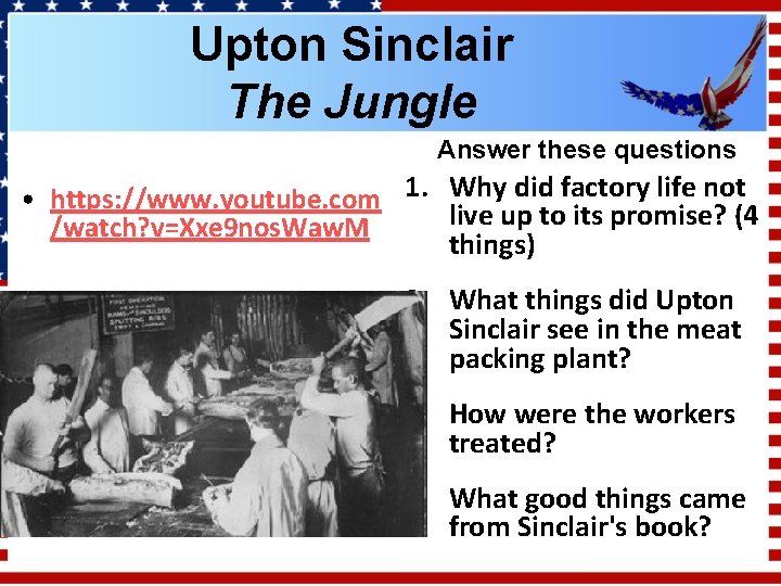 Upton Sinclair The Jungle Answer these questions • https: //www. youtube. com 1. Why