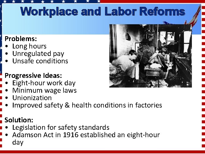 Workplace and Labor Reforms Problems: • Long hours • Unregulated pay • Unsafe conditions