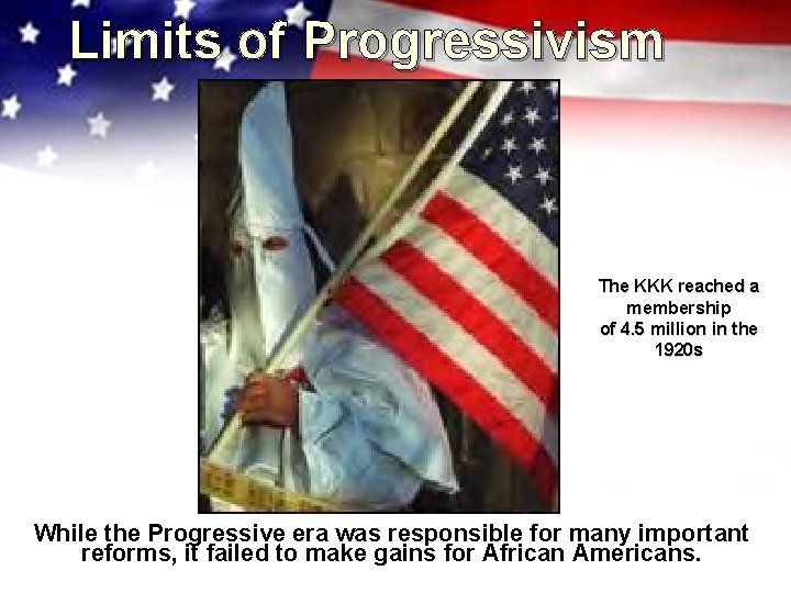 Limits of Progressivism The KKK reached a membership of 4. 5 million in the