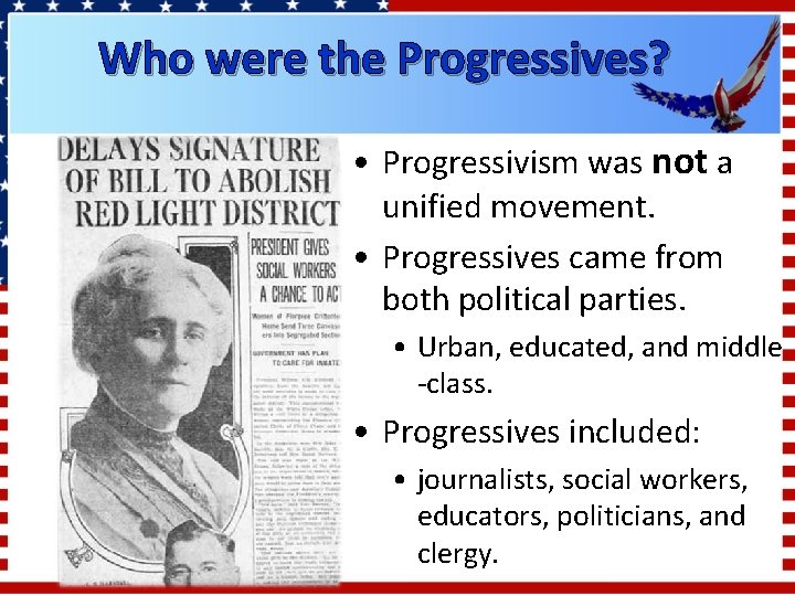 Who were the Progressives? • Progressivism was not a unified movement. • Progressives came