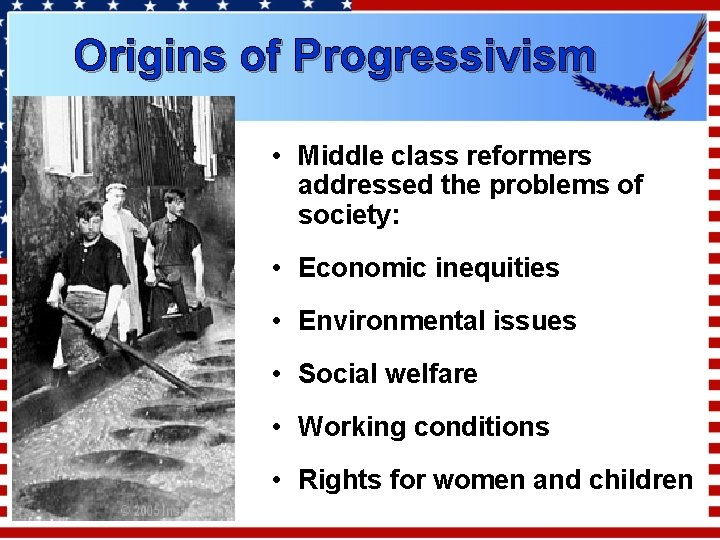 Origins of Progressivism • Middle class reformers addressed the problems of society: • Economic