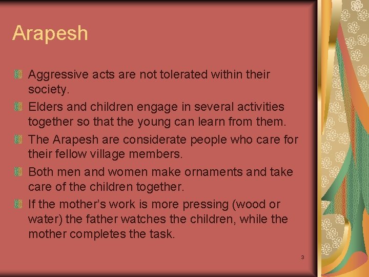 Arapesh Aggressive acts are not tolerated within their society. Elders and children engage in