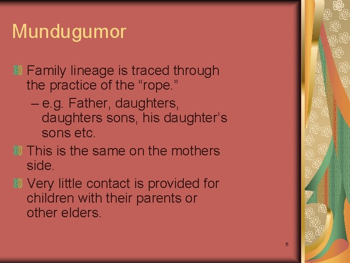 Mundugumor Family lineage is traced through the practice of the “rope. ” – e.