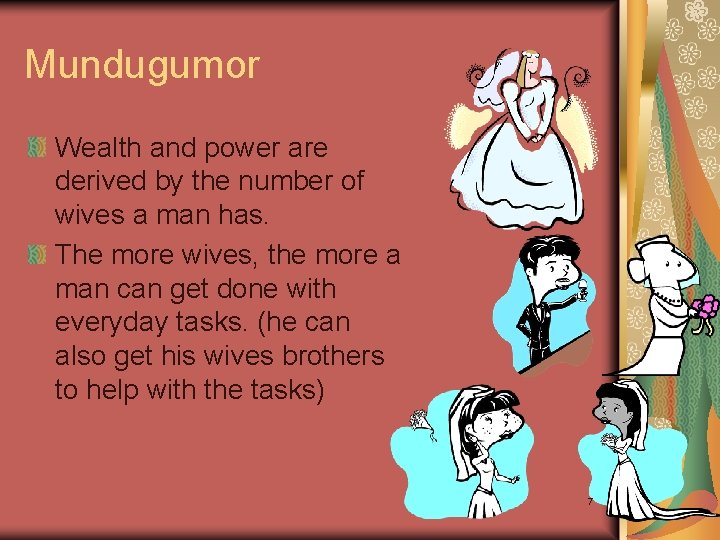 Mundugumor Wealth and power are derived by the number of wives a man has.