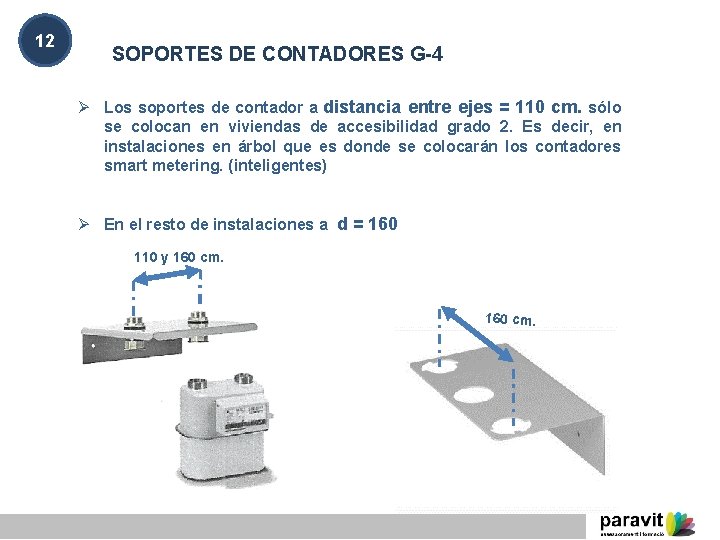 12 SOPORTES DE CONTADORES G-4 Ø Los soportes de contador a distancia entre ejes