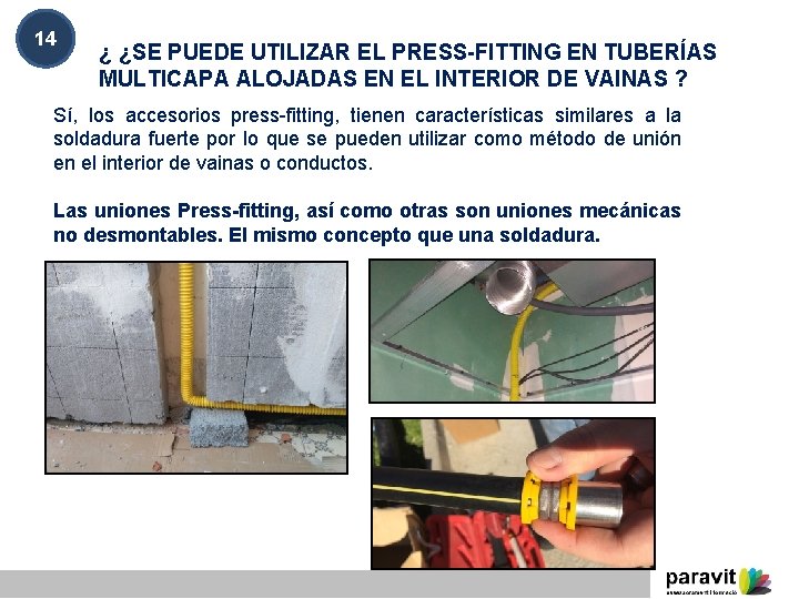 14 ¿ ¿SE PUEDE UTILIZAR EL PRESS-FITTING EN TUBERÍAS MULTICAPA ALOJADAS EN EL INTERIOR