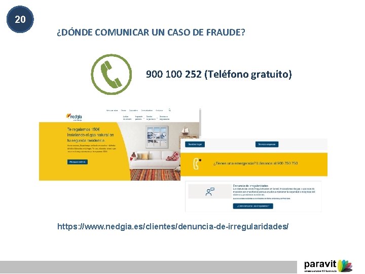 20 ¿DÓNDE COMUNICAR UN CASO DE FRAUDE? 900 100 252 (Teléfono gratuito) https: //www.