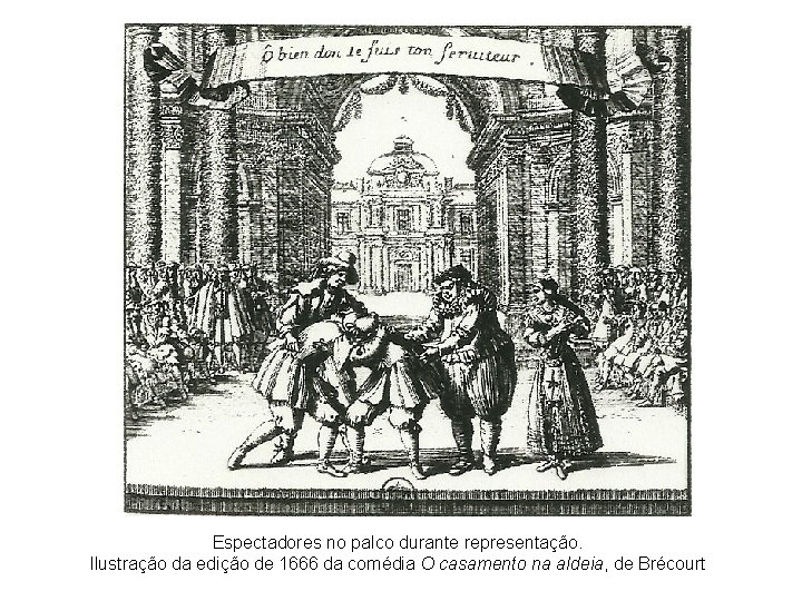 Espectadores no palco durante representação. Ilustração da edição de 1666 da comédia O casamento