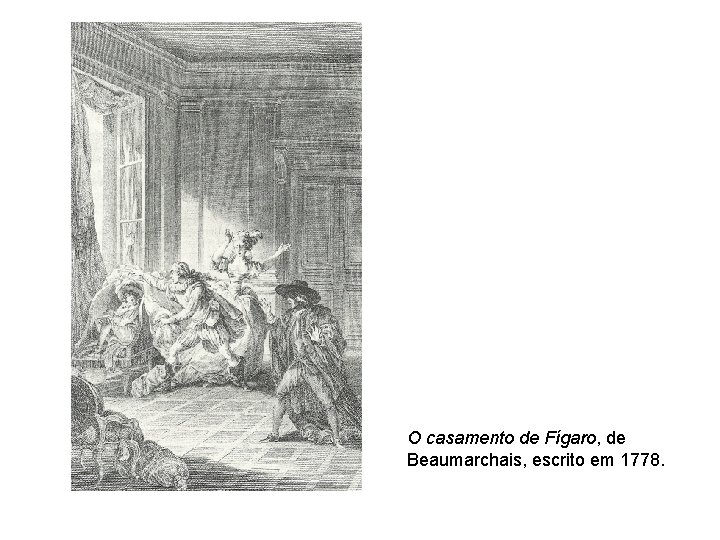 O casamento de Fígaro, de Beaumarchais, escrito em 1778. 