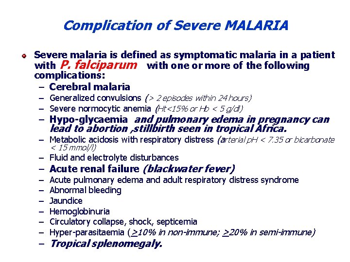 Complication of Severe MALARIA Severe malaria is defined as symptomatic malaria in a patient Complication of Severe MALARIA Severe malaria is defined as symptomatic malaria in a patient