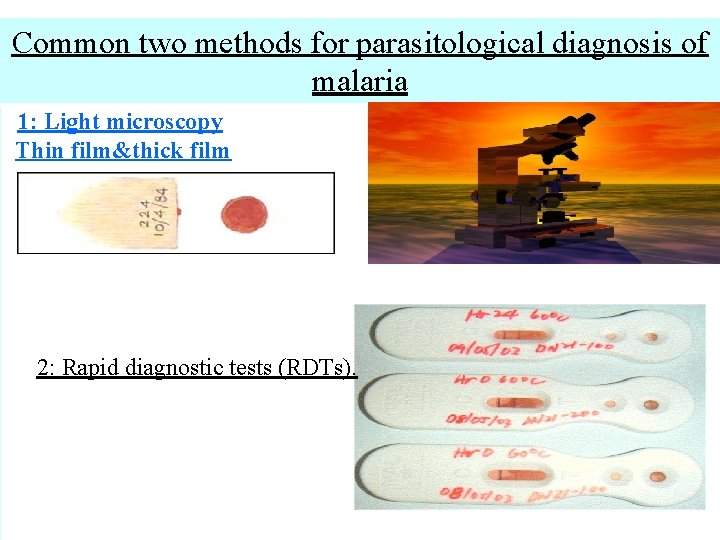 Common two methods for parasitological diagnosis of malaria 1: Light microscopy Thin film&thick film Common two methods for parasitological diagnosis of malaria 1: Light microscopy Thin film&thick film
