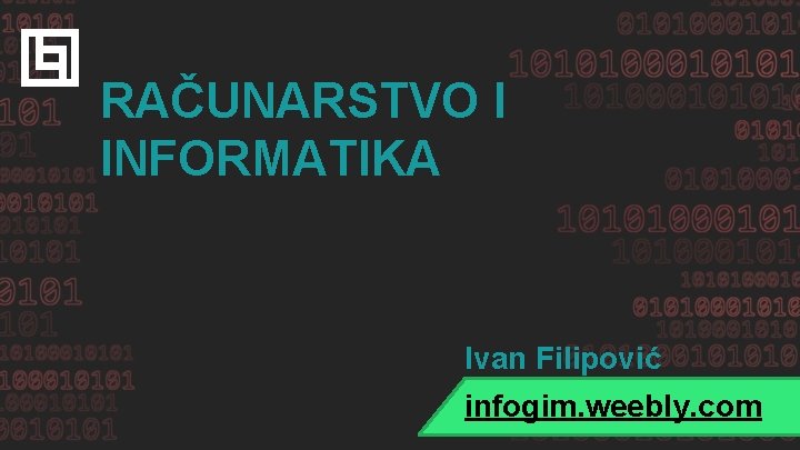 RAČUNARSTVO I INFORMATIKA Ivan Filipović infogim. weebly. com 