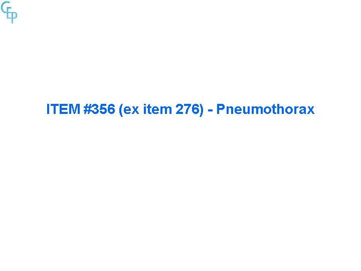 ITEM #356 (ex item 276) - Pneumothorax 