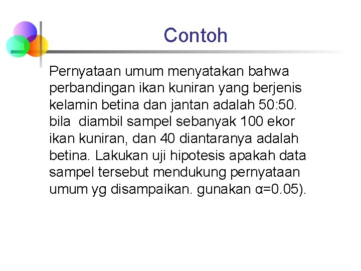 Contoh Pernyataan umum menyatakan bahwa perbandingan ikan kuniran yang berjenis kelamin betina dan jantan