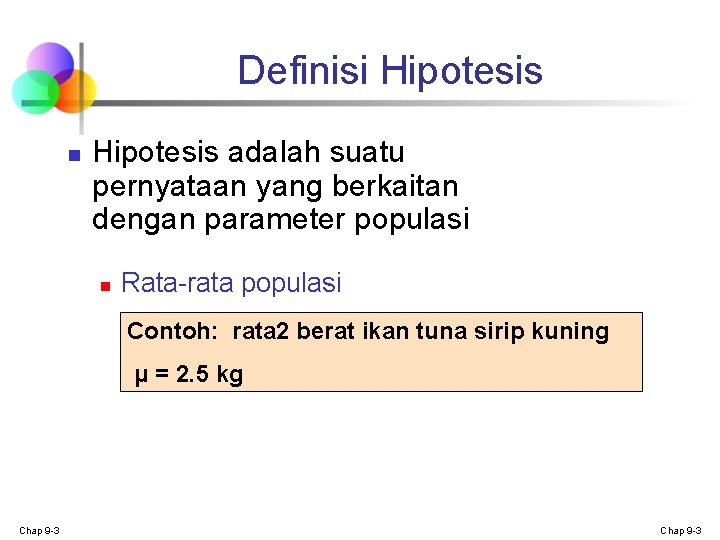 Definisi Hipotesis n Hipotesis adalah suatu pernyataan yang berkaitan dengan parameter populasi n Rata-rata