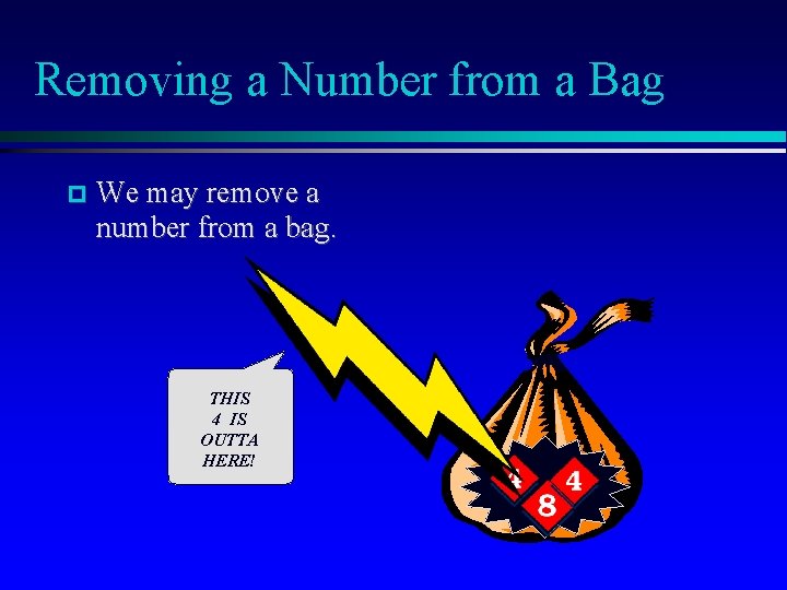 Removing a Number from a Bag We may remove a number from a bag.