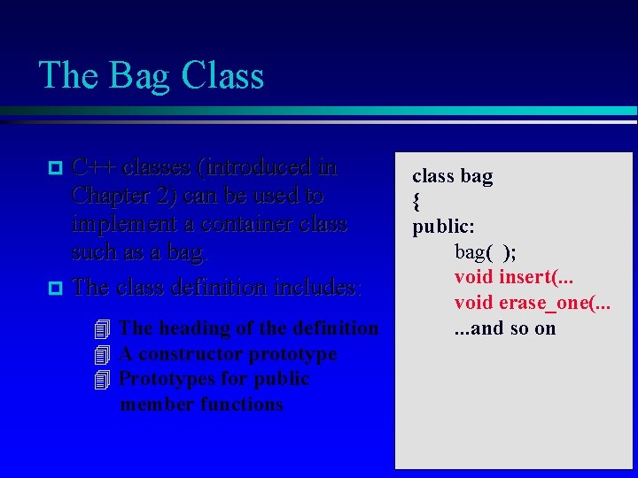 The Bag Class C++ classes (introduced in Chapter 2) can be used to implement