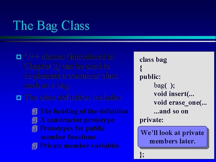 The Bag Class C++ classes (introduced in Chapter 2) can be used to implement