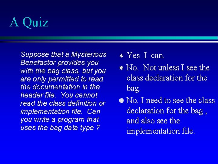 A Quiz Suppose that a Mysterious Benefactor provides you with the bag class, but