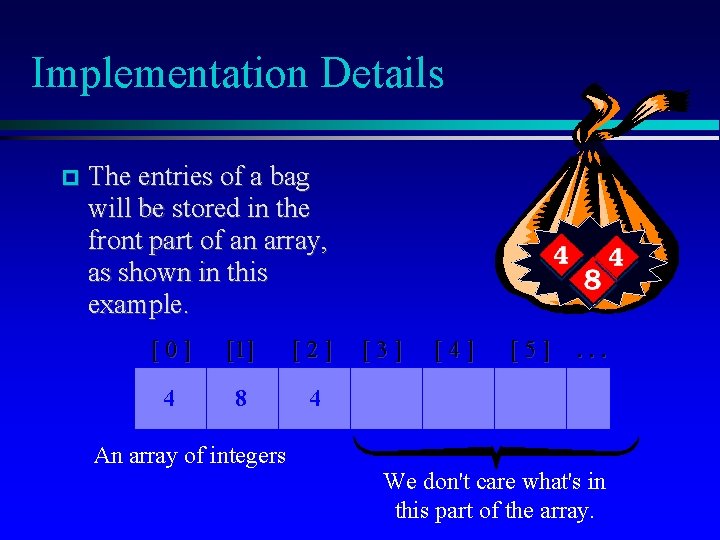 Implementation Details The entries of a bag will be stored in the front part