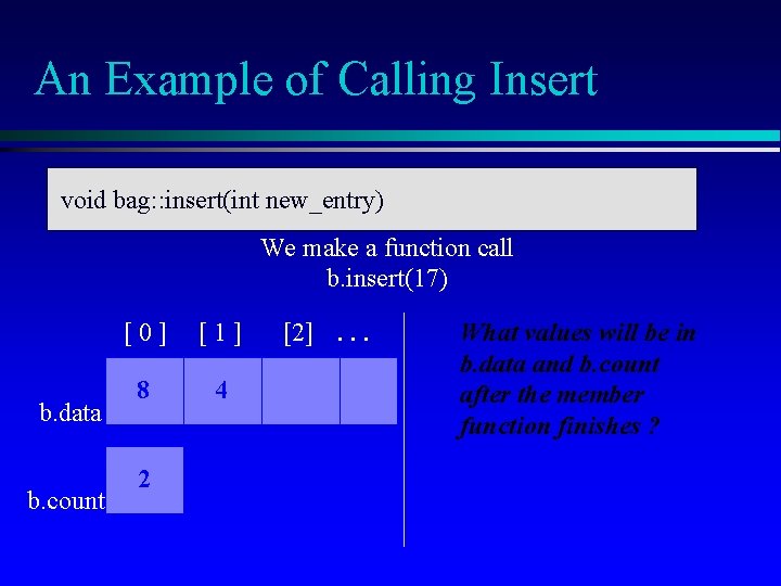 An Example of Calling Insert void bag: : insert(int new_entry) We make a function