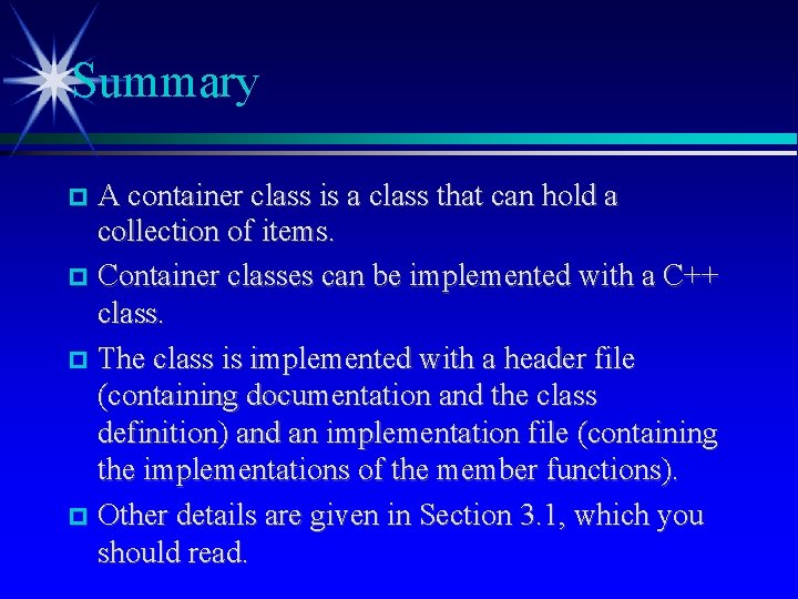 Summary A container class is a class that can hold a collection of items.