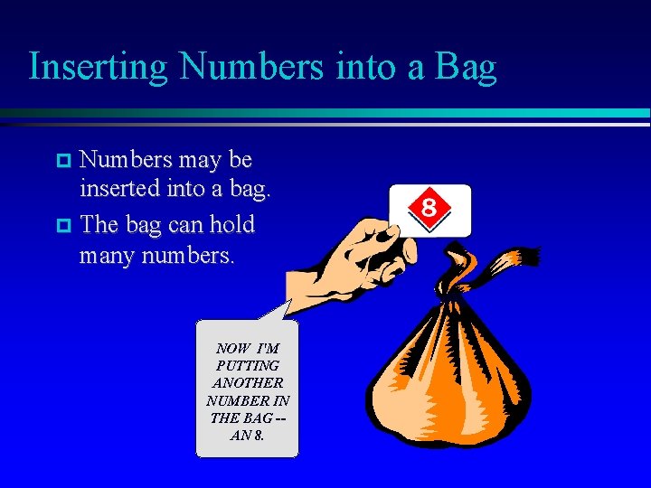 Inserting Numbers into a Bag Numbers may be inserted into a bag. The bag