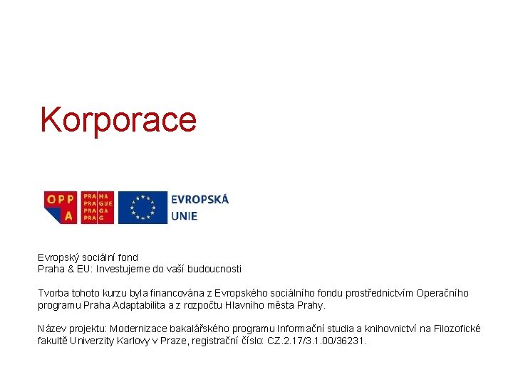Korporace Evropský sociální fond Praha & EU: Investujeme do vaší budoucnosti Tvorba tohoto kurzu