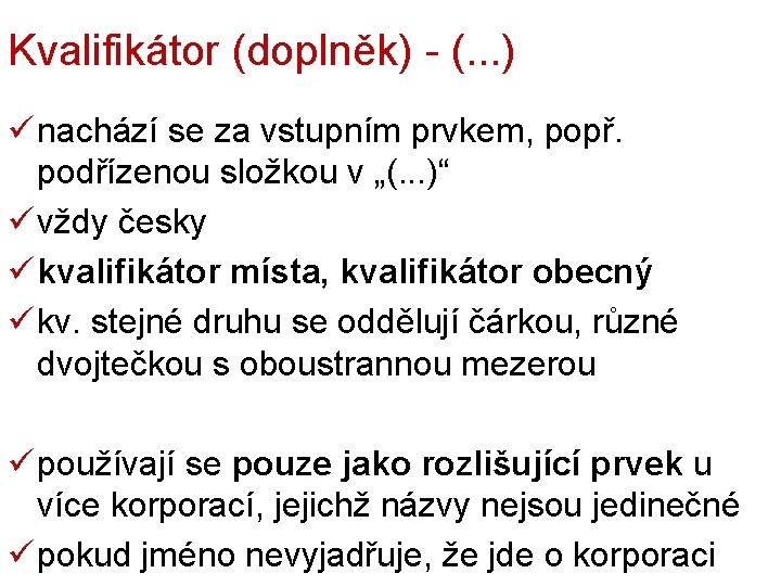 Kvalifikátor (doplněk) - (. . . ) ü nachází se za vstupním prvkem, popř.