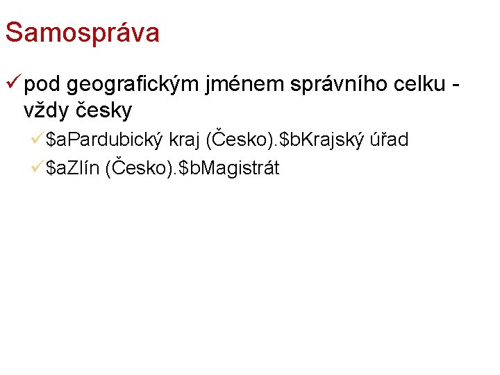 Samospráva ü pod geografickým jménem správního celku vždy česky ü$a. Pardubický kraj (Česko). $b.